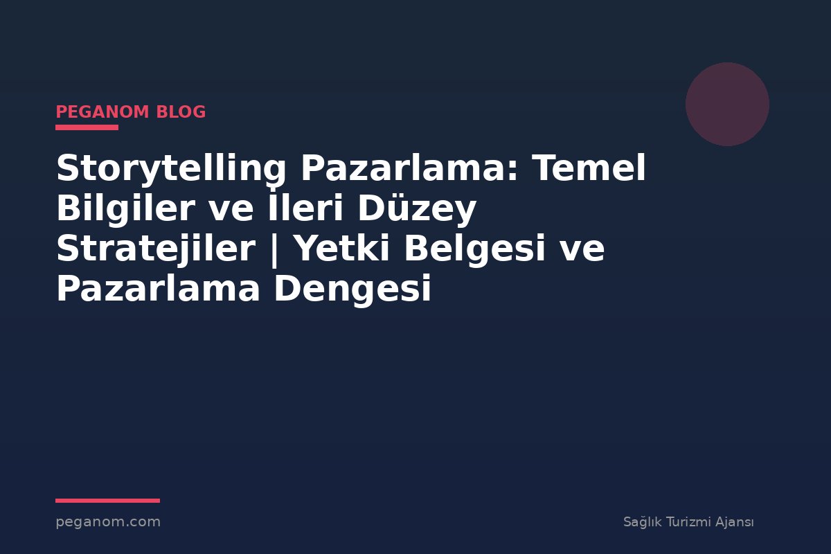 Storytelling Pazarlama: Temel Bilgiler ve İleri Düzey Stratejiler | Yetki Belgesi ve Pazarlama Dengesi