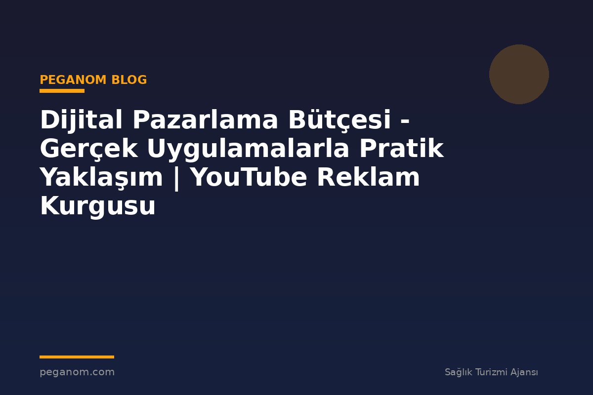 Dijital Pazarlama Bütçesi - Gerçek Uygulamalarla Pratik Yaklaşım | YouTube Reklam Kurgusu