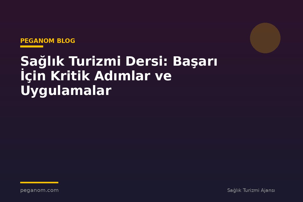 Sağlık Turizmi Dersi: Başarı İçin Kritik Adımlar ve Uygulamalar