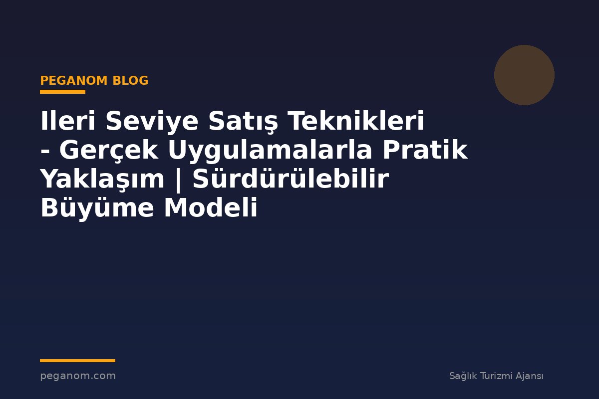 Ileri Seviye Satış Teknikleri - Gerçek Uygulamalarla Pratik Yaklaşım | Sürdürülebilir Büyüme Modeli