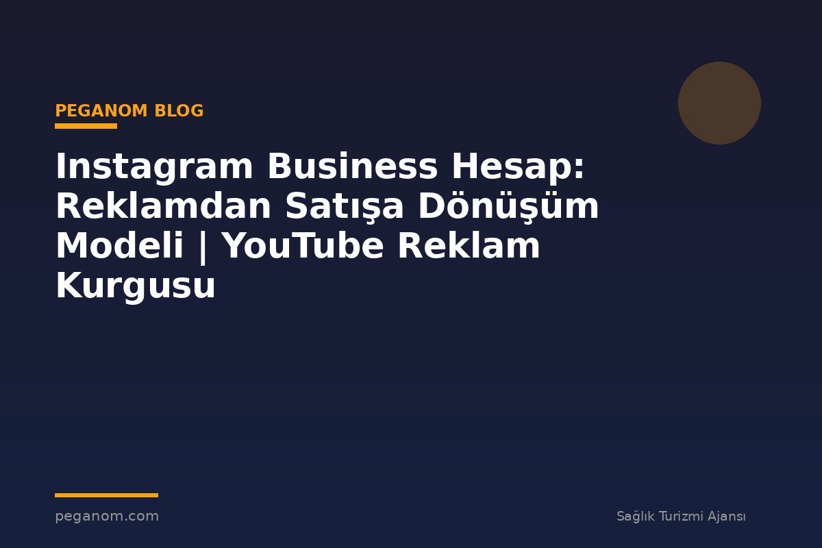 Instagram Business Hesap: Reklamdan Satışa Dönüşüm Modeli | YouTube Reklam Kurgusu