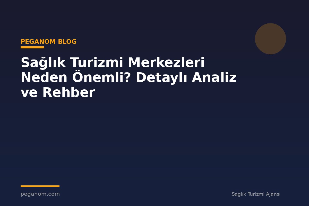 Sağlık Turizmi Merkezleri Neden Önemli? Detaylı Analiz ve Rehber