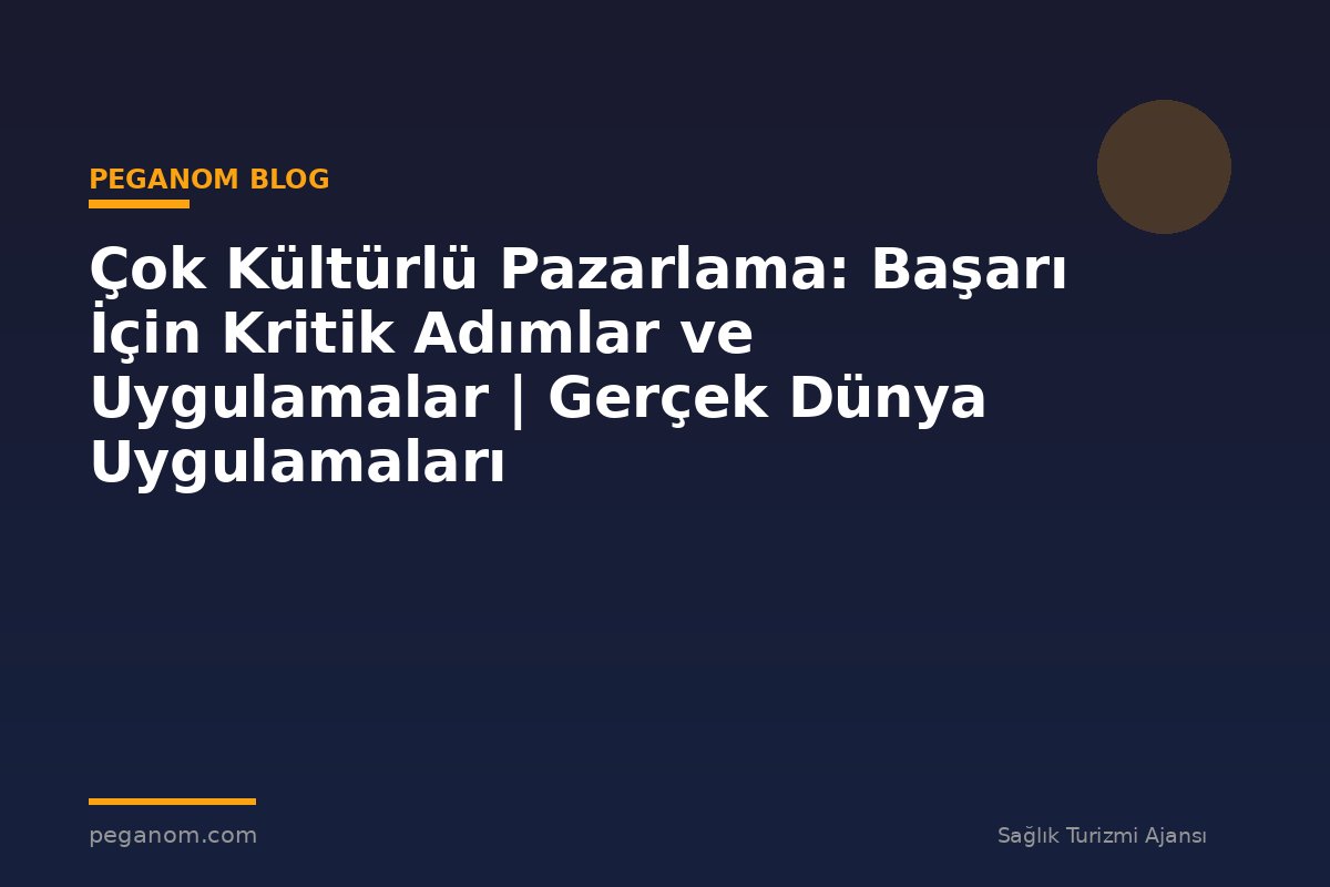 Çok Kültürlü Pazarlama: Başarı İçin Kritik Adımlar ve Uygulamalar | Gerçek Dünya Uygulamaları