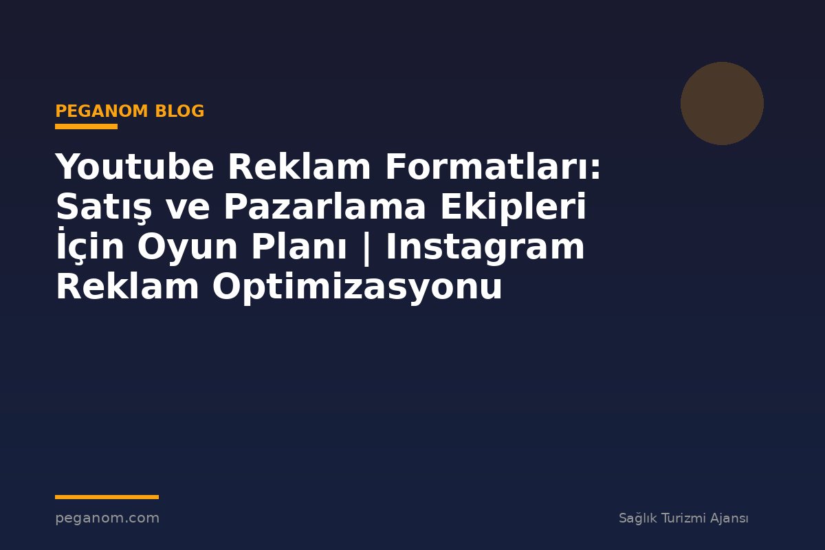 Youtube Reklam Formatları: Satış ve Pazarlama Ekipleri İçin Oyun Planı | Instagram Reklam Optimizasyonu