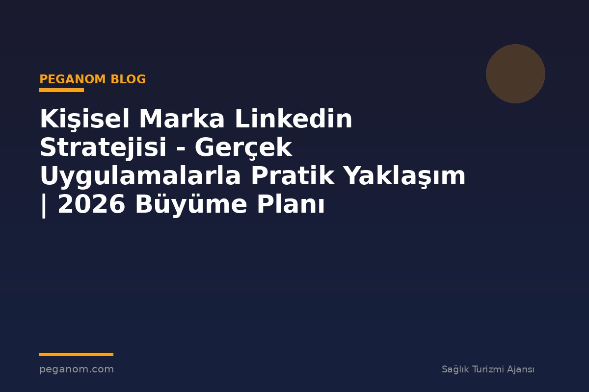 Kişisel Marka Linkedin Stratejisi - Gerçek Uygulamalarla Pratik Yaklaşım | 2026 Büyüme Planı