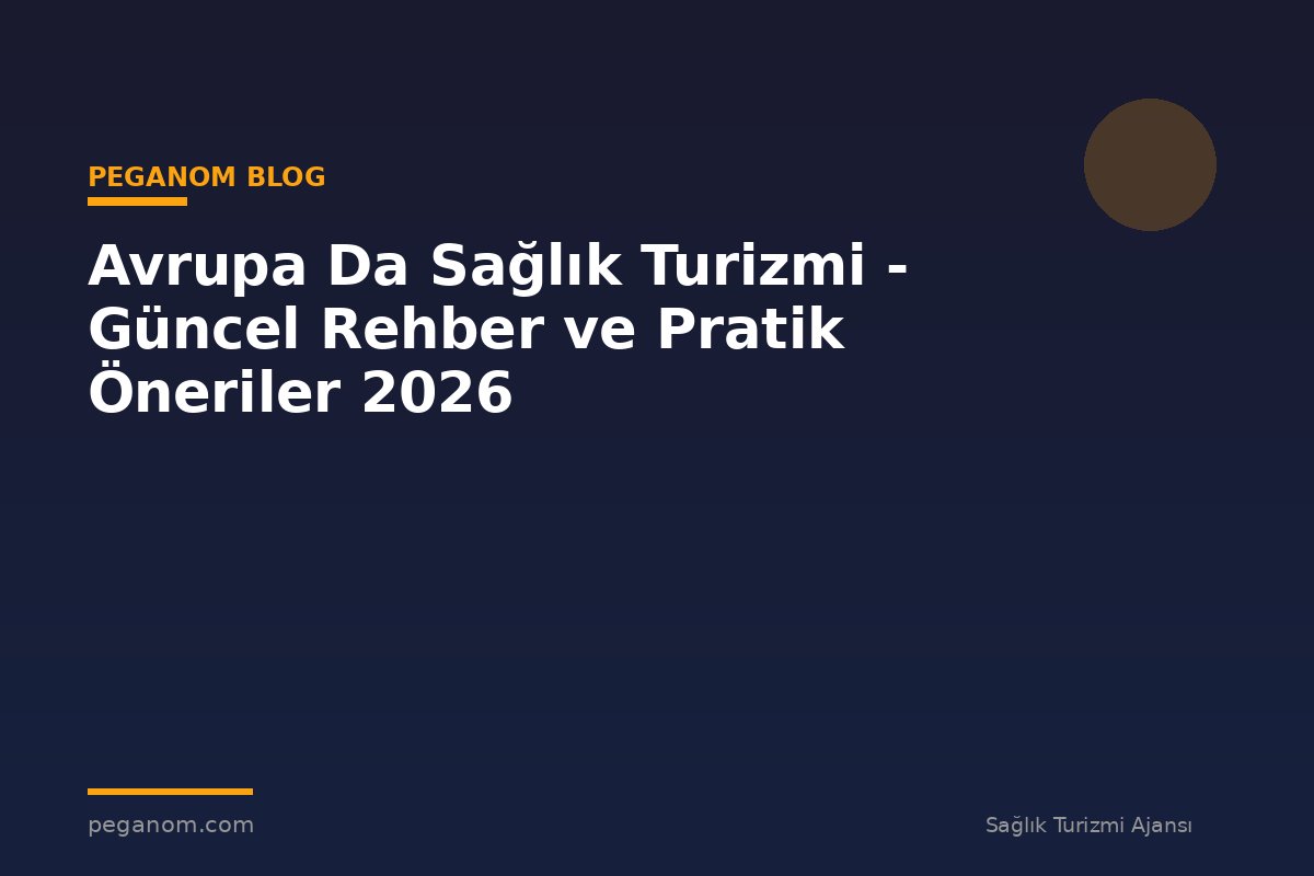 Avrupa Da Sağlık Turizmi - Güncel Rehber ve Pratik Öneriler 2026