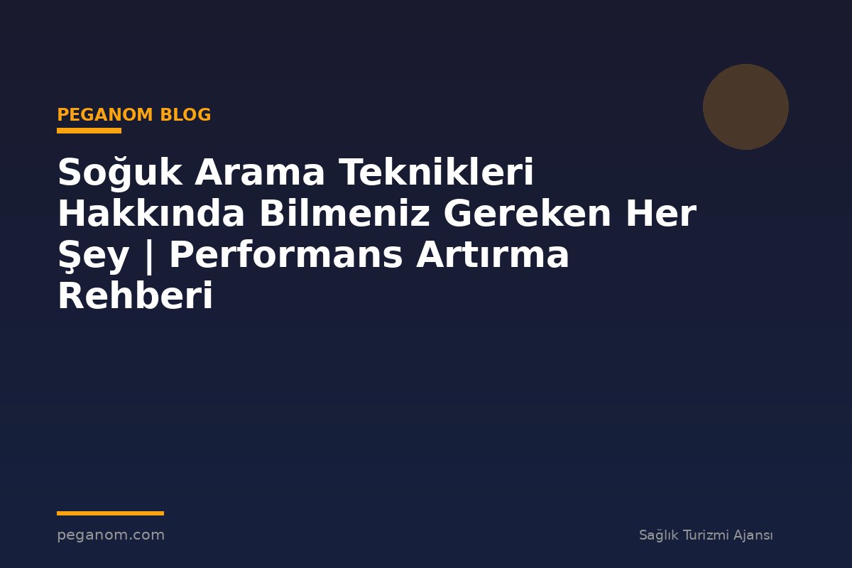 Soğuk Arama Teknikleri Hakkında Bilmeniz Gereken Her Şey | Performans Artırma Rehberi