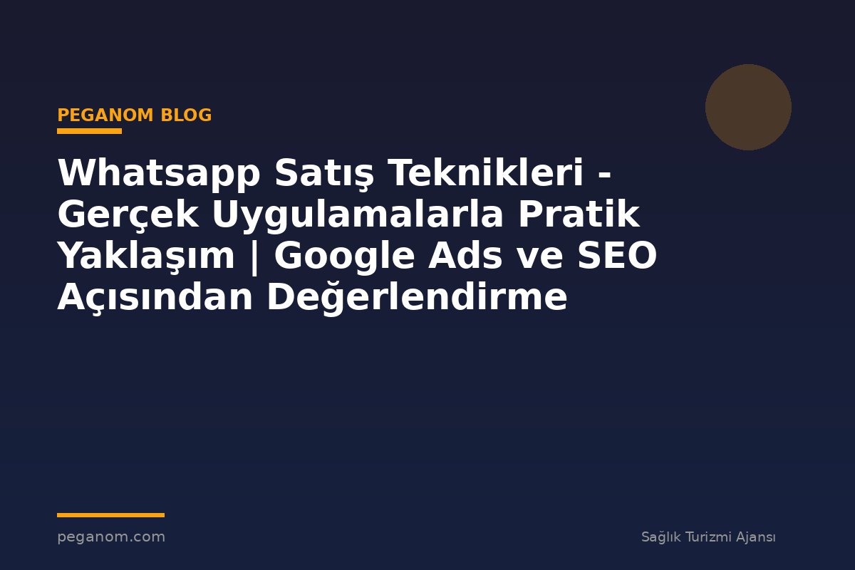 Whatsapp Satış Teknikleri - Gerçek Uygulamalarla Pratik Yaklaşım | Google Ads ve SEO Açısından Değerlendirme
