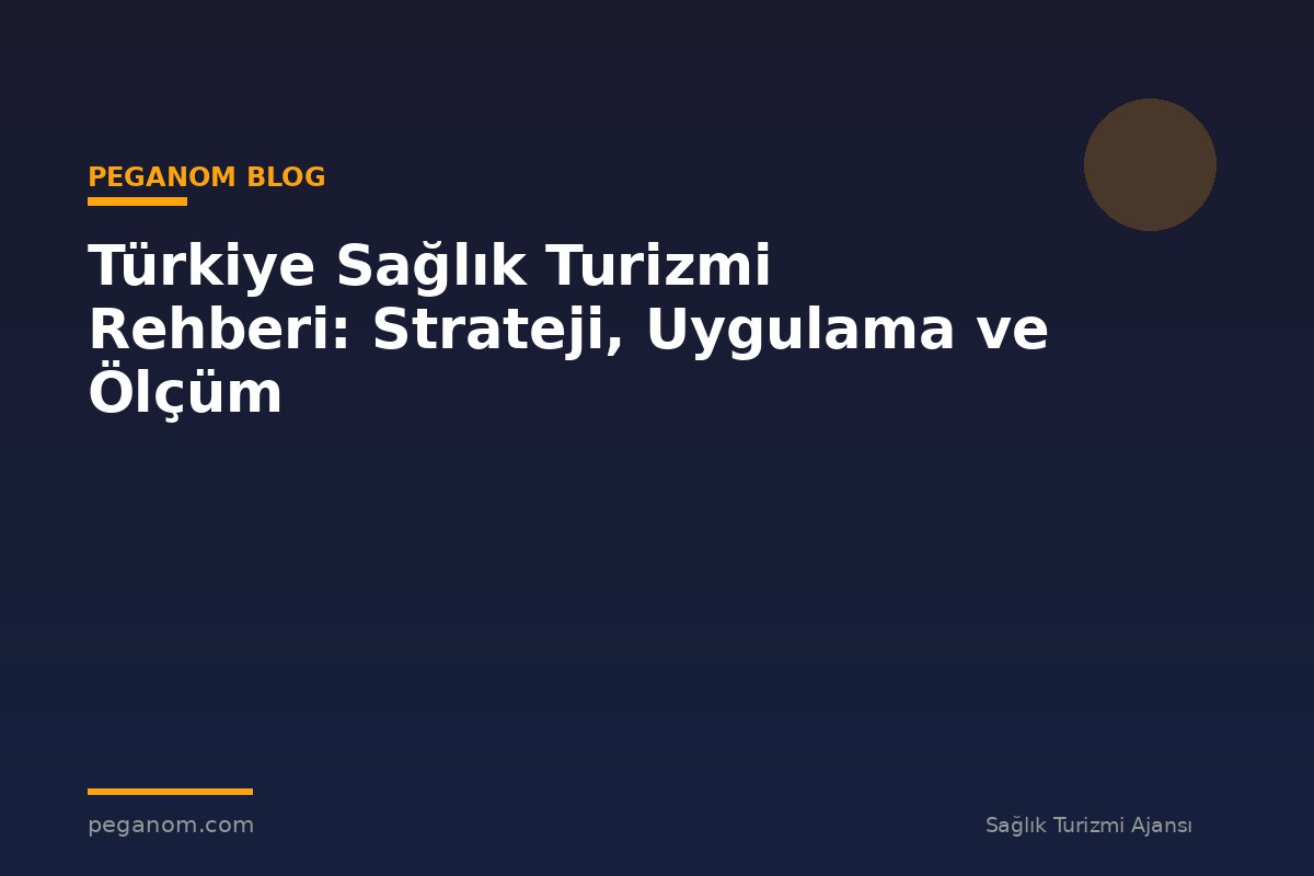 Türkiye Sağlık Turizmi Rehberi: Strateji, Uygulama ve Ölçüm