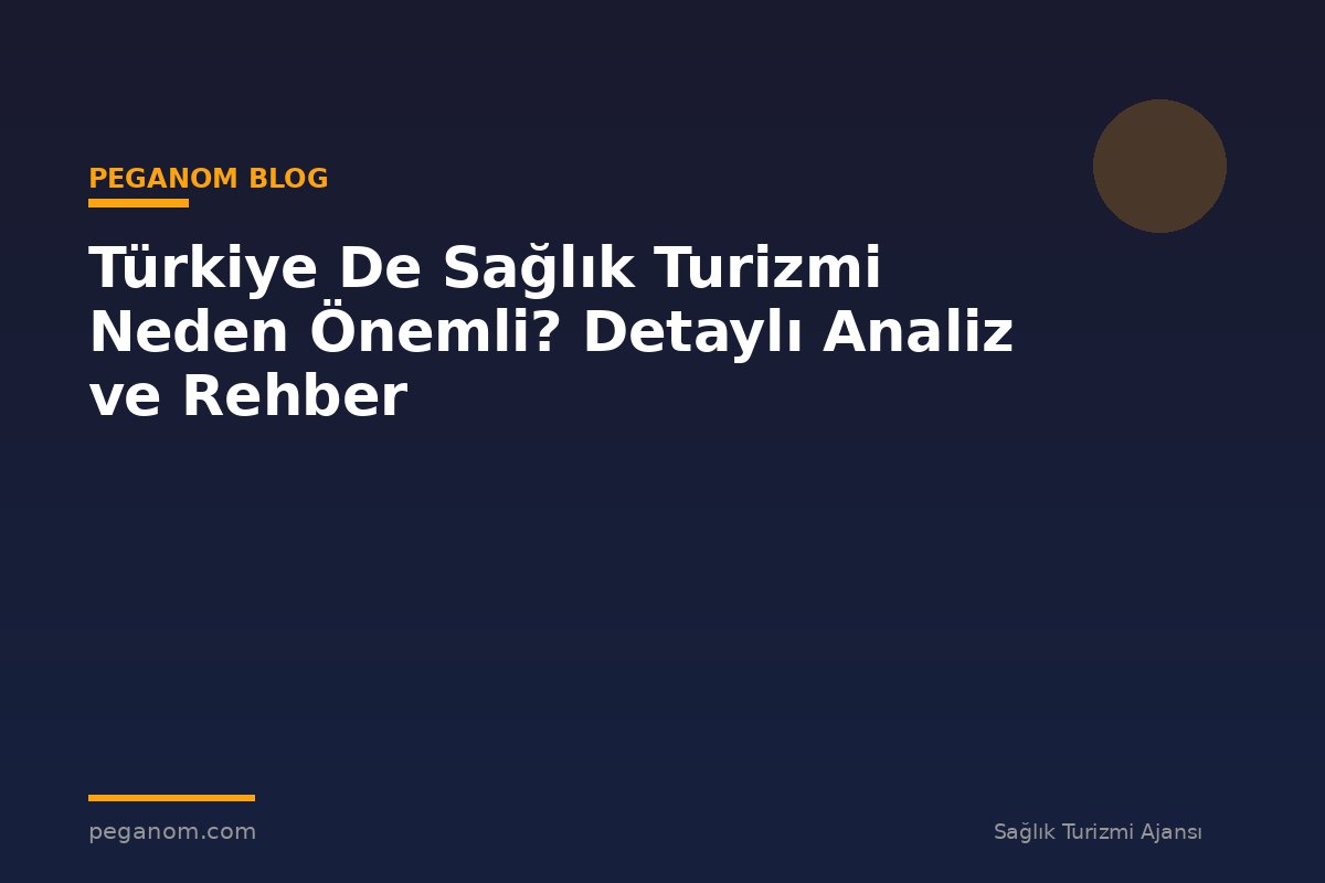 Türkiye De Sağlık Turizmi Neden Önemli? Detaylı Analiz ve Rehber