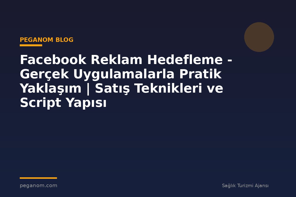Facebook Reklam Hedefleme - Gerçek Uygulamalarla Pratik Yaklaşım | Satış Teknikleri ve Script Yapısı