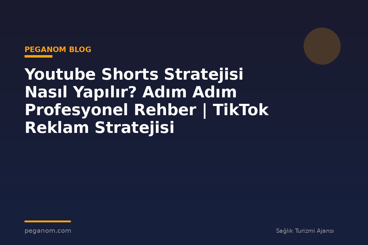 Youtube Shorts Stratejisi Nasıl Yapılır? Adım Adım Profesyonel Rehber | TikTok Reklam Stratejisi