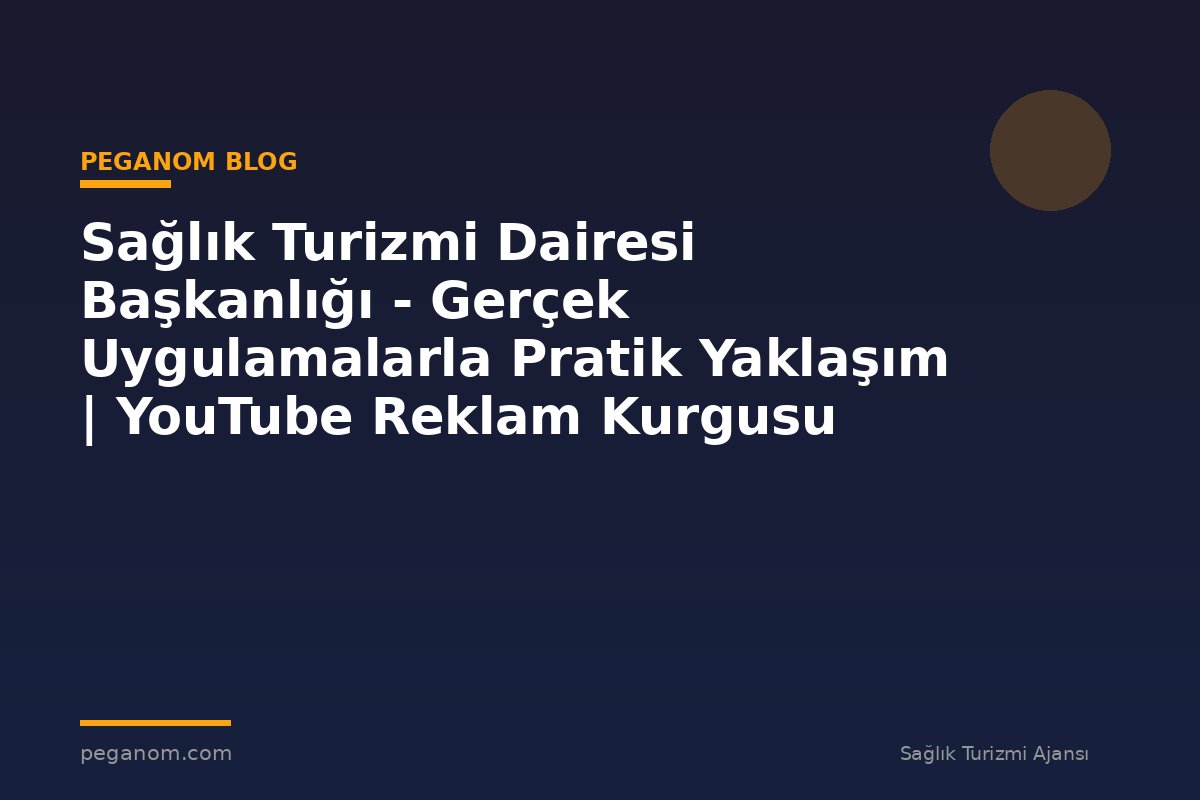 Sağlık Turizmi Dairesi Başkanlığı - Gerçek Uygulamalarla Pratik Yaklaşım | YouTube Reklam Kurgusu