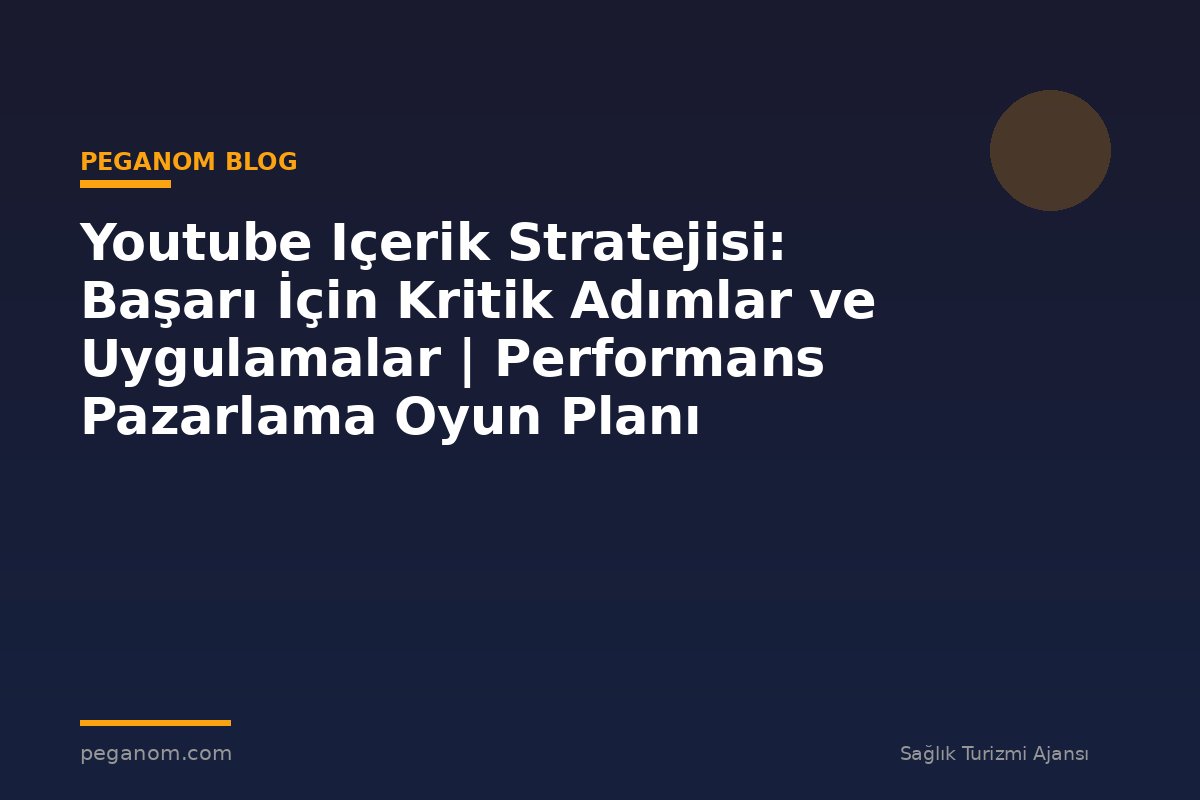 Youtube Içerik Stratejisi: Başarı İçin Kritik Adımlar ve Uygulamalar | Performans Pazarlama Oyun Planı