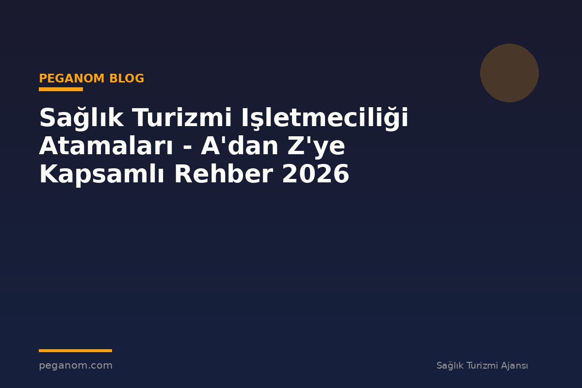 Sağlık Turizmi Işletmeciliği Atamaları - A'dan Z'ye Kapsamlı Rehber 2026