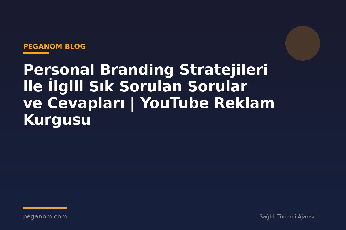 Personal Branding Stratejileri ile İlgili Sık Sorulan Sorular ve Cevapları | YouTube Reklam Kurgusu