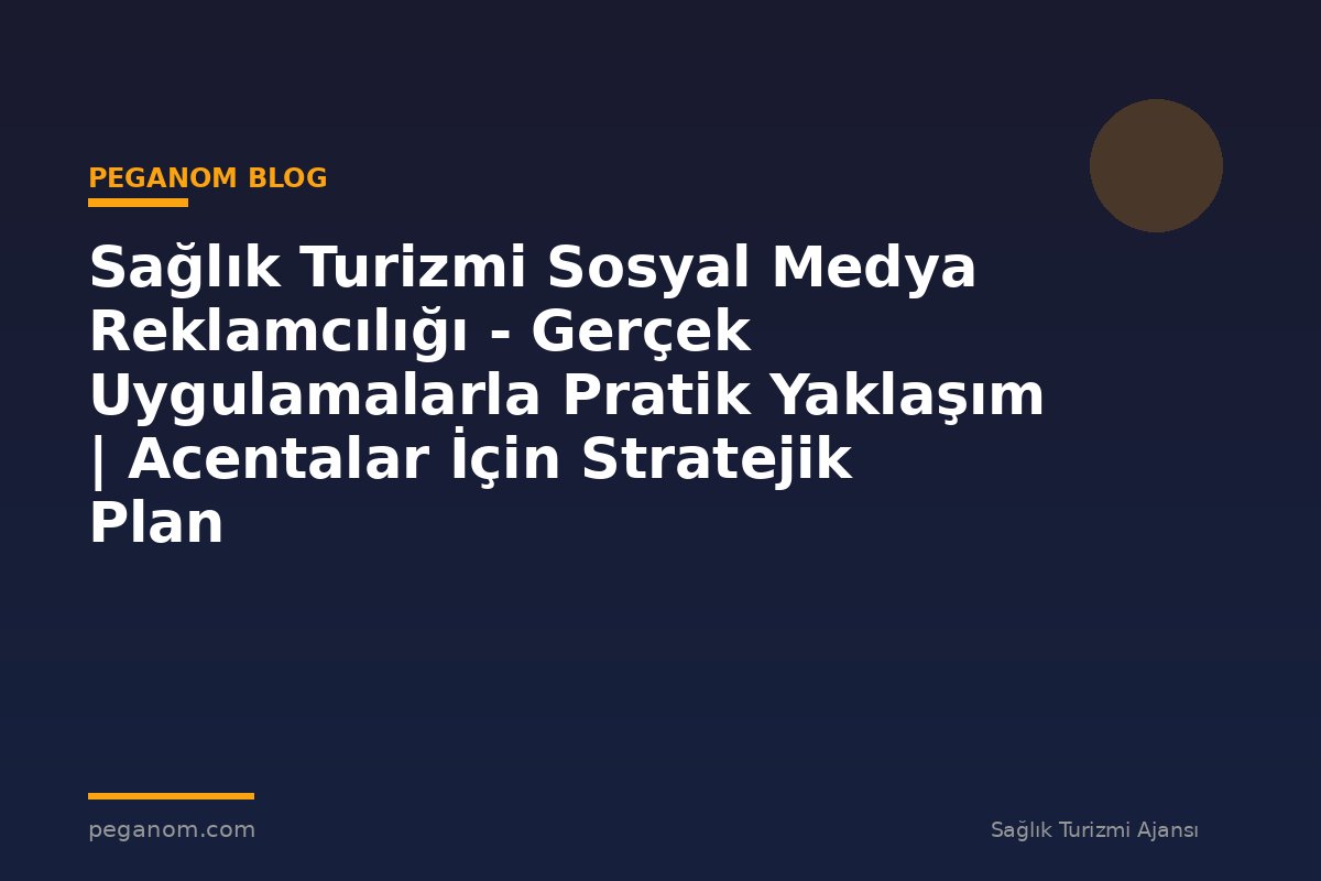 Sağlık Turizmi Sosyal Medya Reklamcılığı - Gerçek Uygulamalarla Pratik Yaklaşım | Acentalar İçin Stratejik Plan