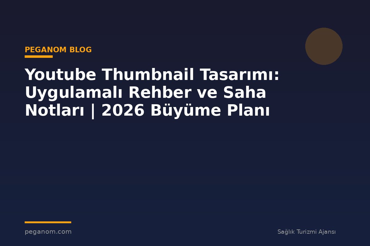 Youtube Thumbnail Tasarımı: Uygulamalı Rehber ve Saha Notları | 2026 Büyüme Planı