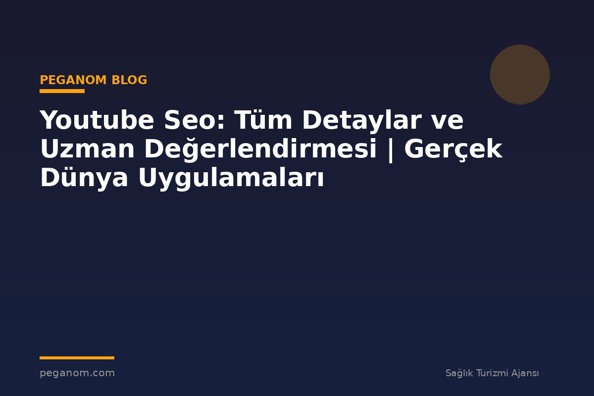 Youtube Seo: Tüm Detaylar ve Uzman Değerlendirmesi | Gerçek Dünya Uygulamaları