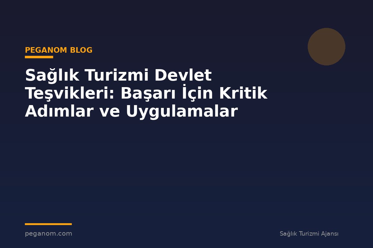 Sağlık Turizmi Devlet Teşvikleri: Başarı İçin Kritik Adımlar ve Uygulamalar