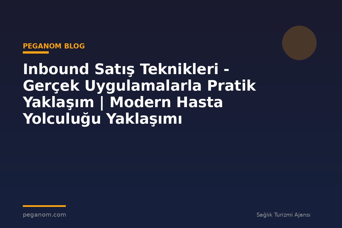 Inbound Satış Teknikleri - Gerçek Uygulamalarla Pratik Yaklaşım | Modern Hasta Yolculuğu Yaklaşımı