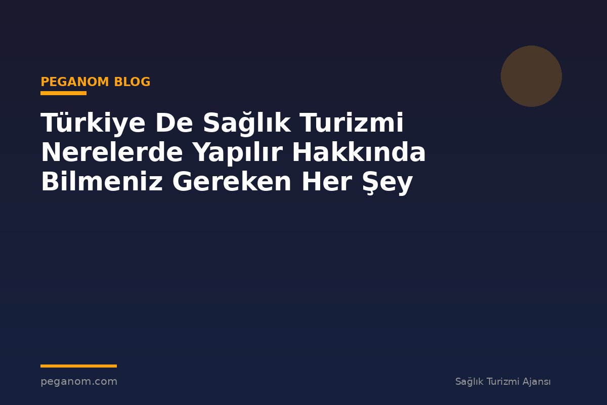 Türkiye De Sağlık Turizmi Nerelerde Yapılır Hakkında Bilmeniz Gereken Her Şey