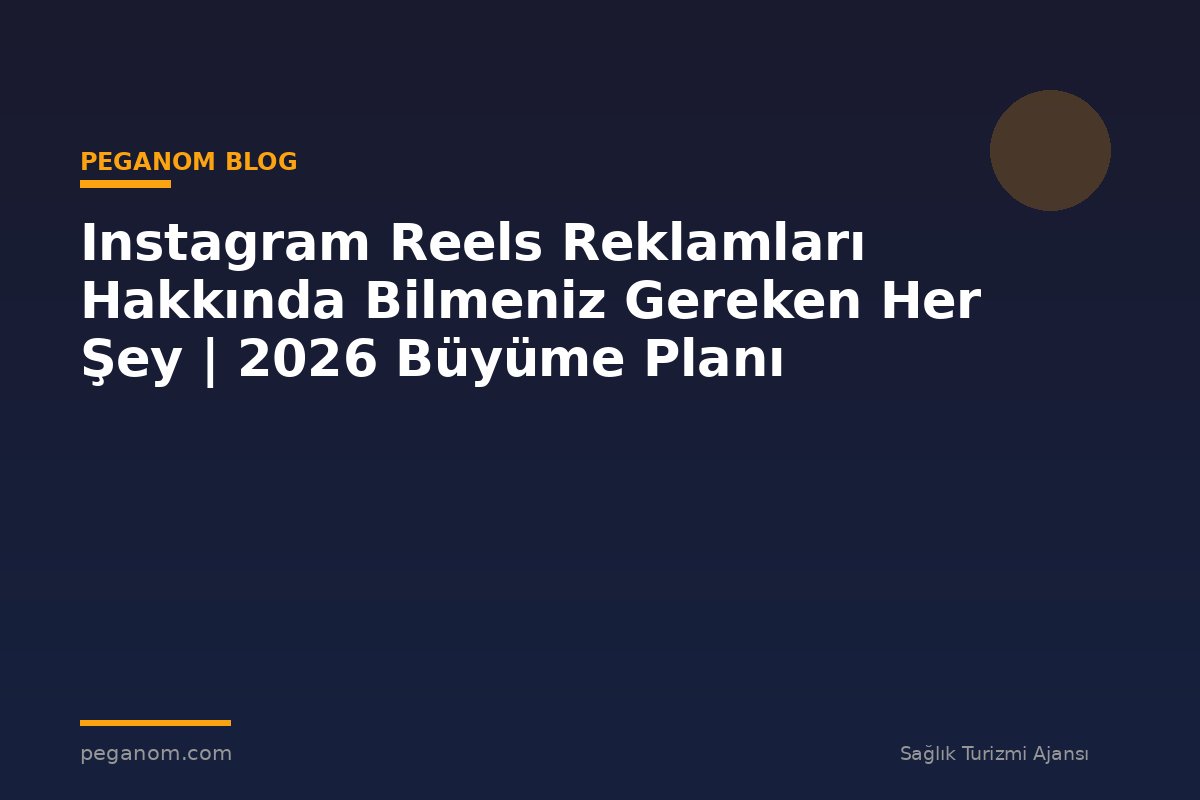 Instagram Reels Reklamları Hakkında Bilmeniz Gereken Her Şey | 2026 Büyüme Planı