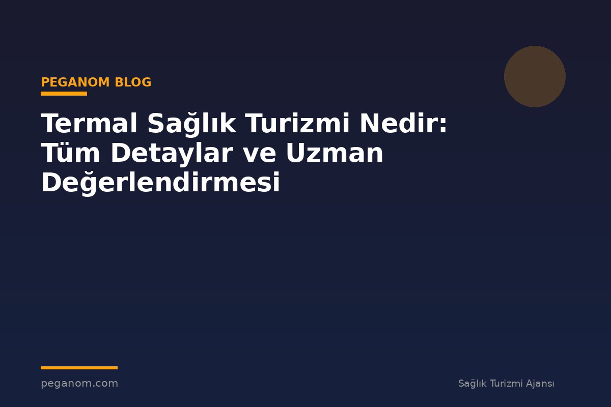 Termal Sağlık Turizmi Nedir: Tüm Detaylar ve Uzman Değerlendirmesi
