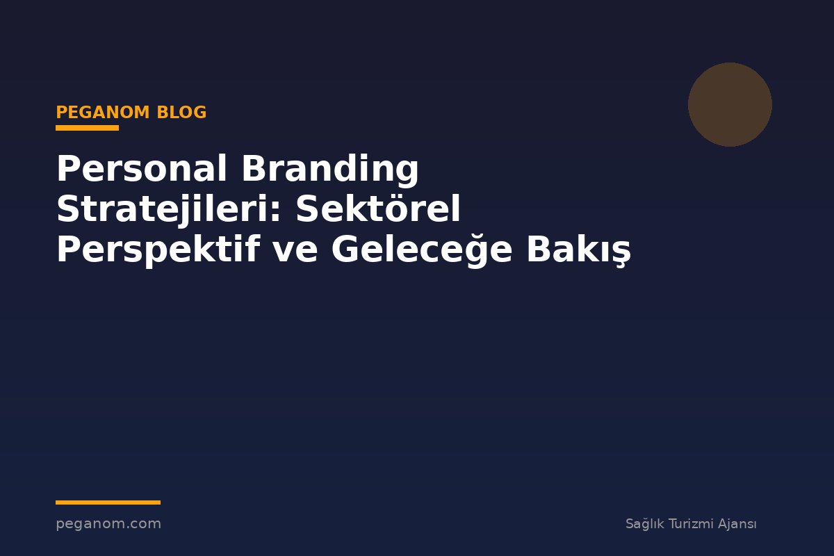 Personal Branding Stratejileri: Sektörel Perspektif ve Geleceğe Bakış