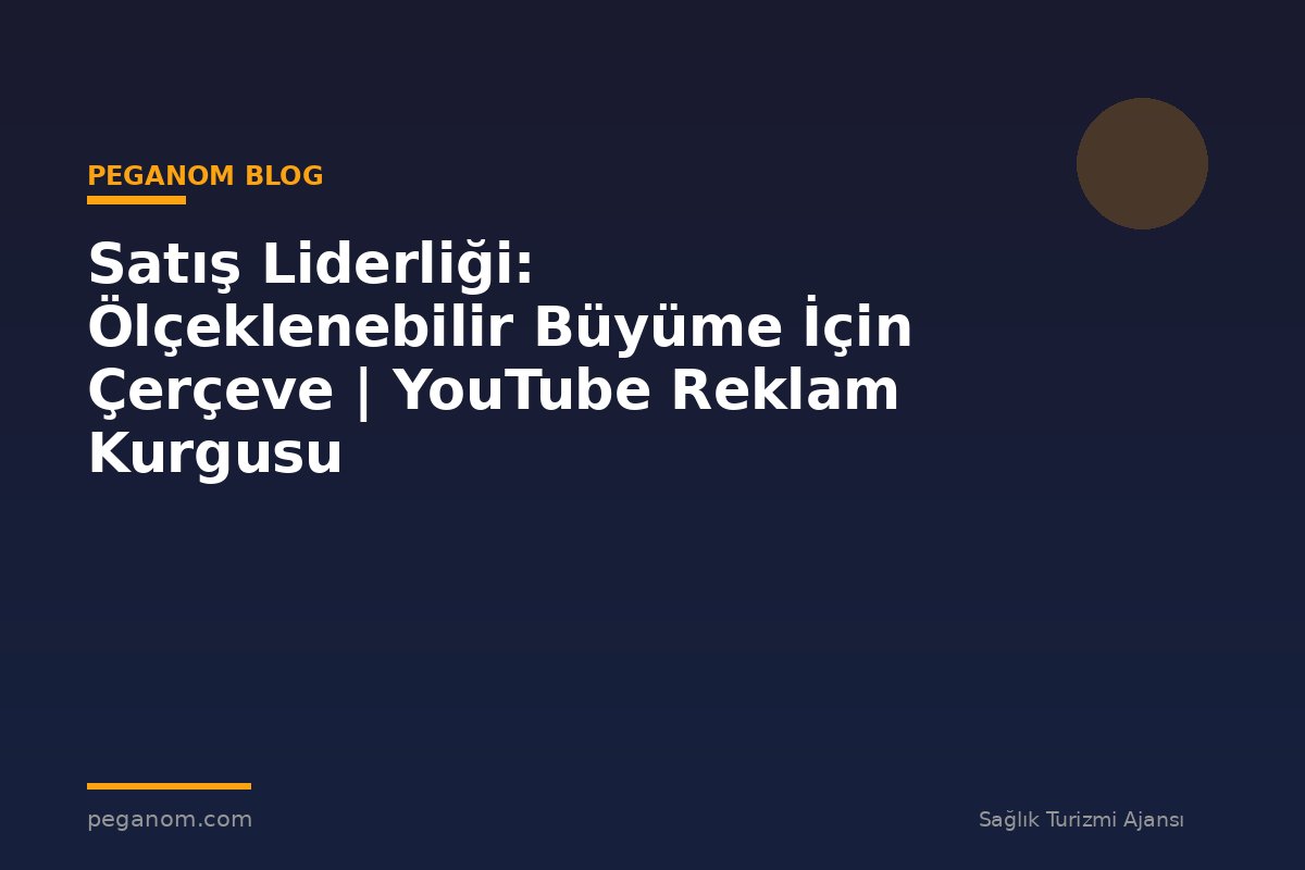 Satış Liderliği: Ölçeklenebilir Büyüme İçin Çerçeve | YouTube Reklam Kurgusu