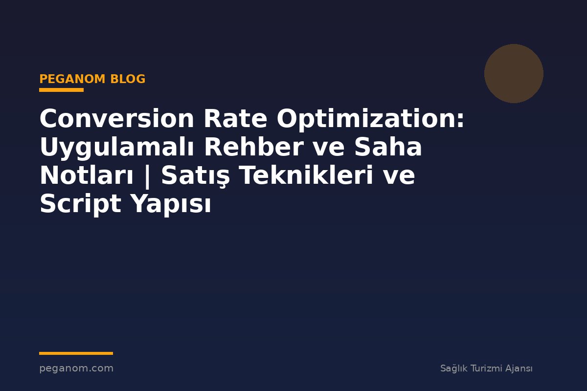 Conversion Rate Optimization: Uygulamalı Rehber ve Saha Notları | Satış Teknikleri ve Script Yapısı