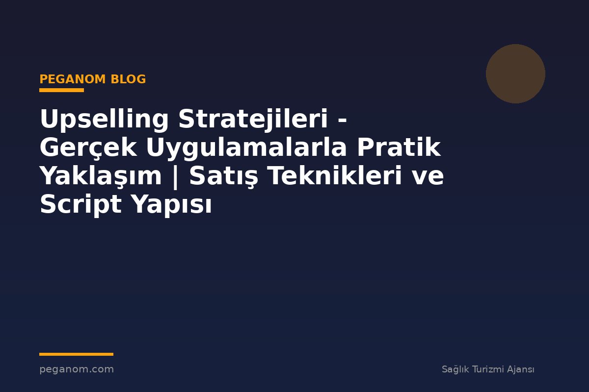 Upselling Stratejileri - Gerçek Uygulamalarla Pratik Yaklaşım | Satış Teknikleri ve Script Yapısı