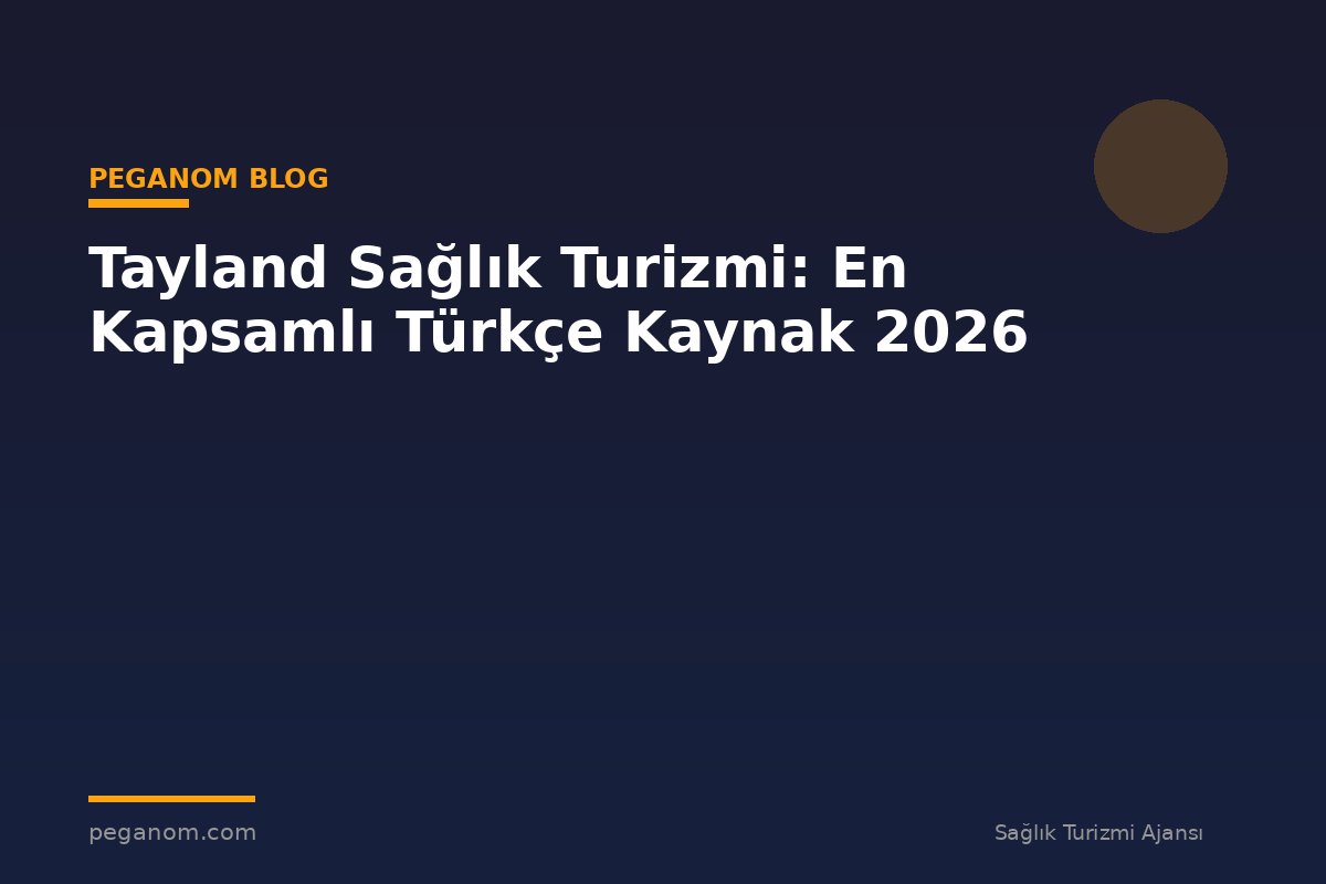 Tayland Sağlık Turizmi: En Kapsamlı Türkçe Kaynak 2026