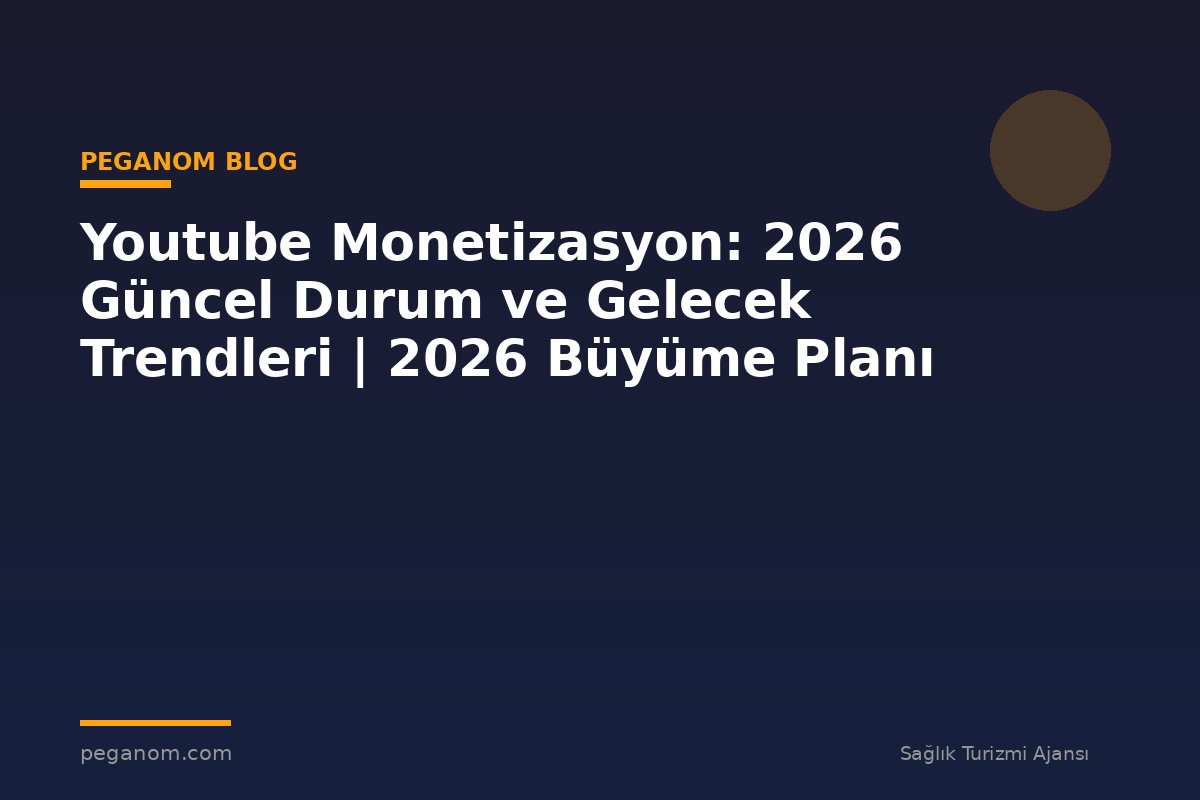 Youtube Monetizasyon: 2026 Güncel Durum ve Gelecek Trendleri | 2026 Büyüme Planı