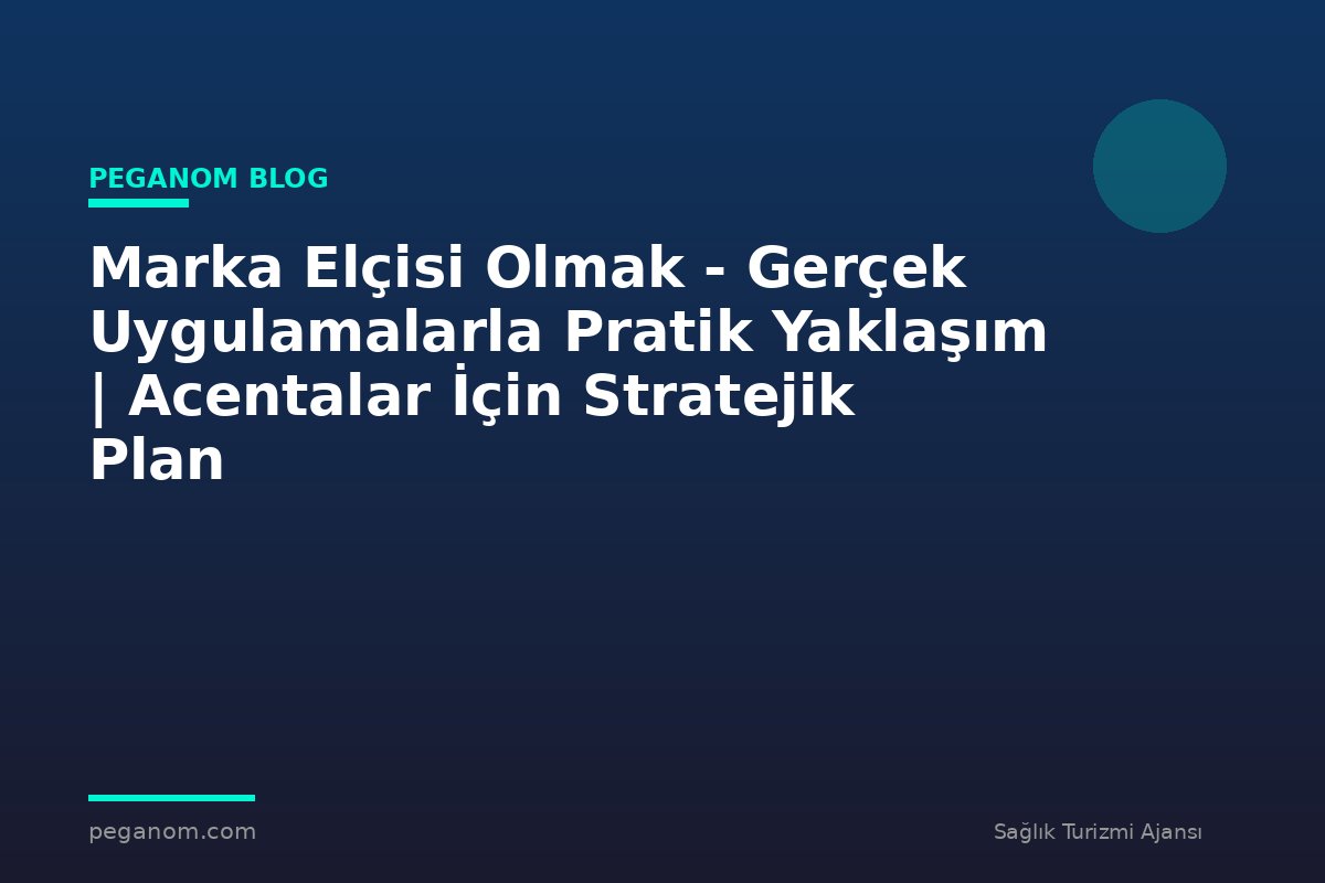 Marka Elçisi Olmak - Gerçek Uygulamalarla Pratik Yaklaşım | Acentalar İçin Stratejik Plan
