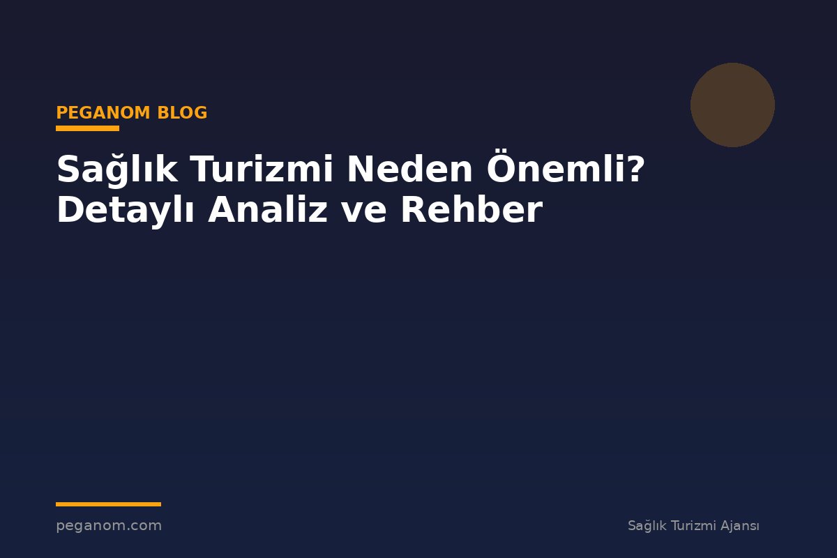 Sağlık Turizmi Neden Önemli? Detaylı Analiz ve Rehber