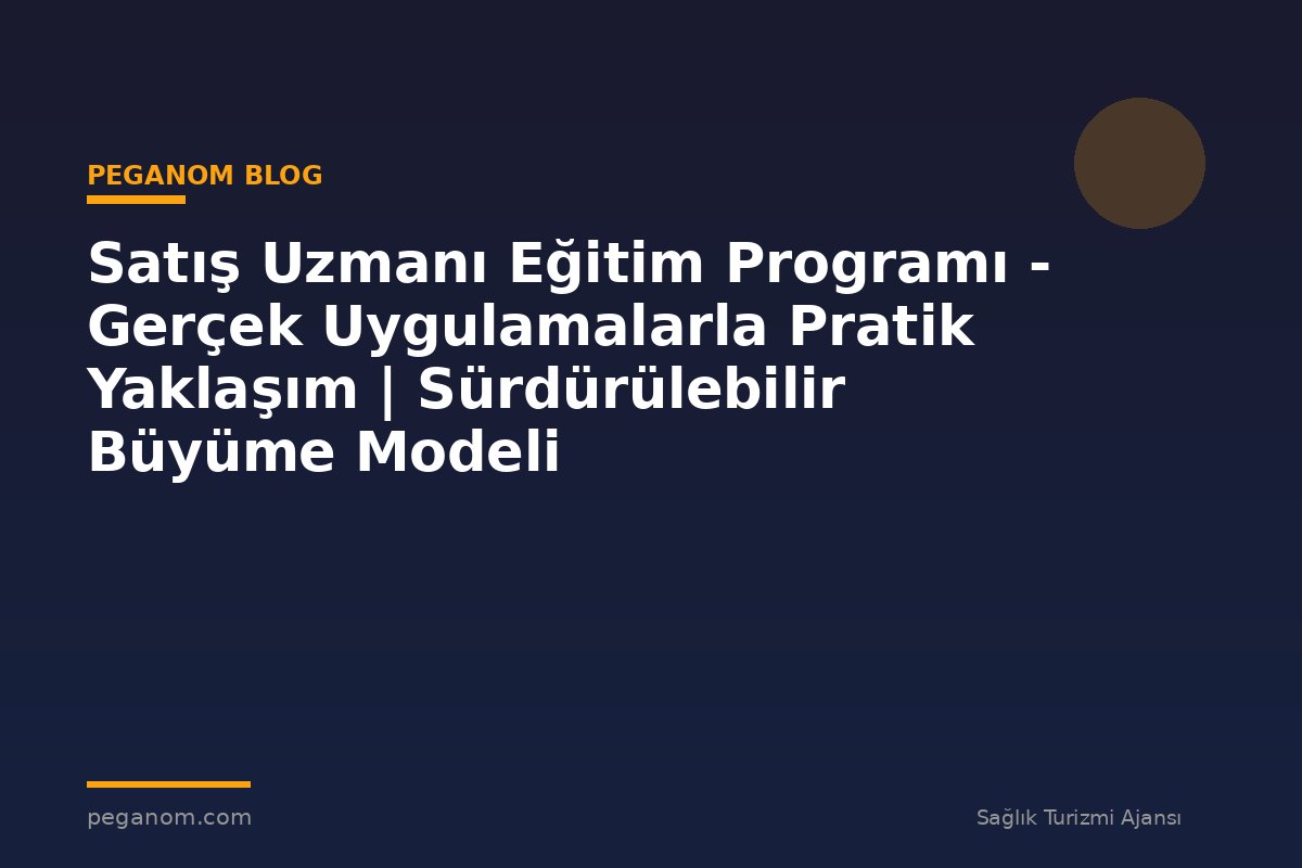 Satış Uzmanı Eğitim Programı - Gerçek Uygulamalarla Pratik Yaklaşım | Sürdürülebilir Büyüme Modeli