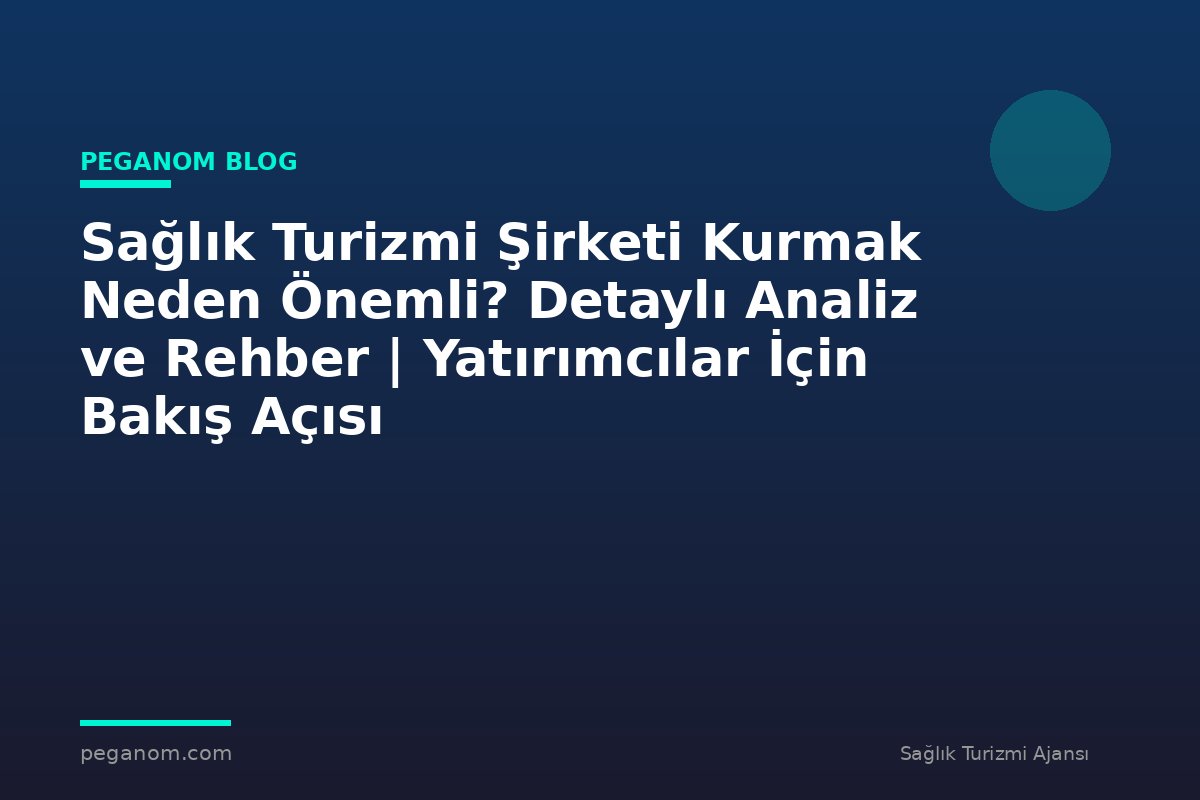 Sağlık Turizmi Şirketi Kurmak Neden Önemli? Detaylı Analiz ve Rehber | Yatırımcılar İçin Bakış Açısı