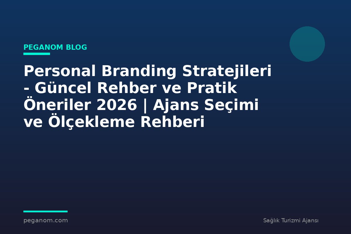 Personal Branding Stratejileri - Güncel Rehber ve Pratik Öneriler 2026 | Ajans Seçimi ve Ölçekleme Rehberi