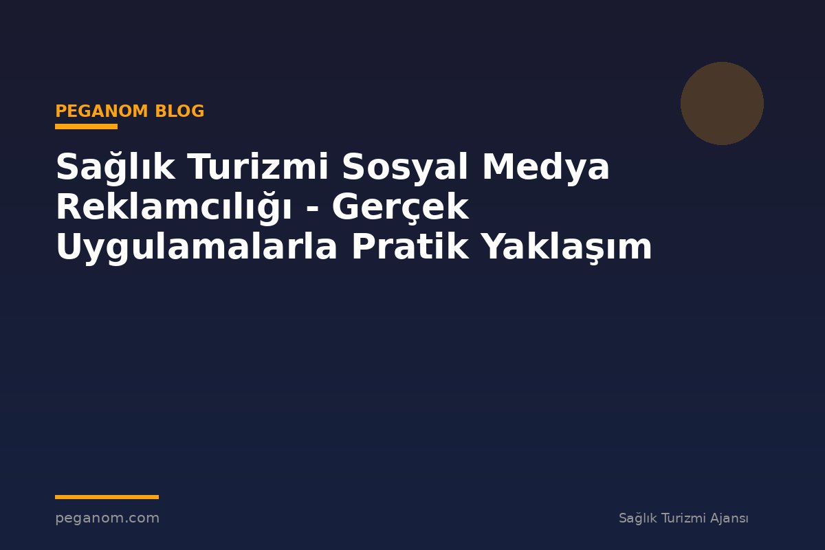 Sağlık Turizmi Sosyal Medya Reklamcılığı - Gerçek Uygulamalarla Pratik Yaklaşım