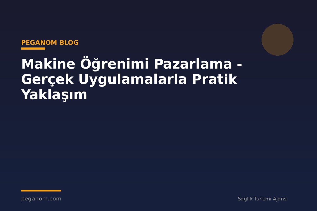 Makine Öğrenimi Pazarlama - Gerçek Uygulamalarla Pratik Yaklaşım