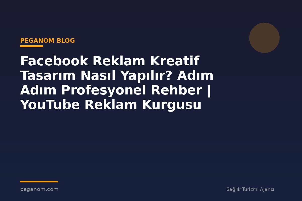 Facebook Reklam Kreatif Tasarım Nasıl Yapılır? Adım Adım Profesyonel Rehber | YouTube Reklam Kurgusu
