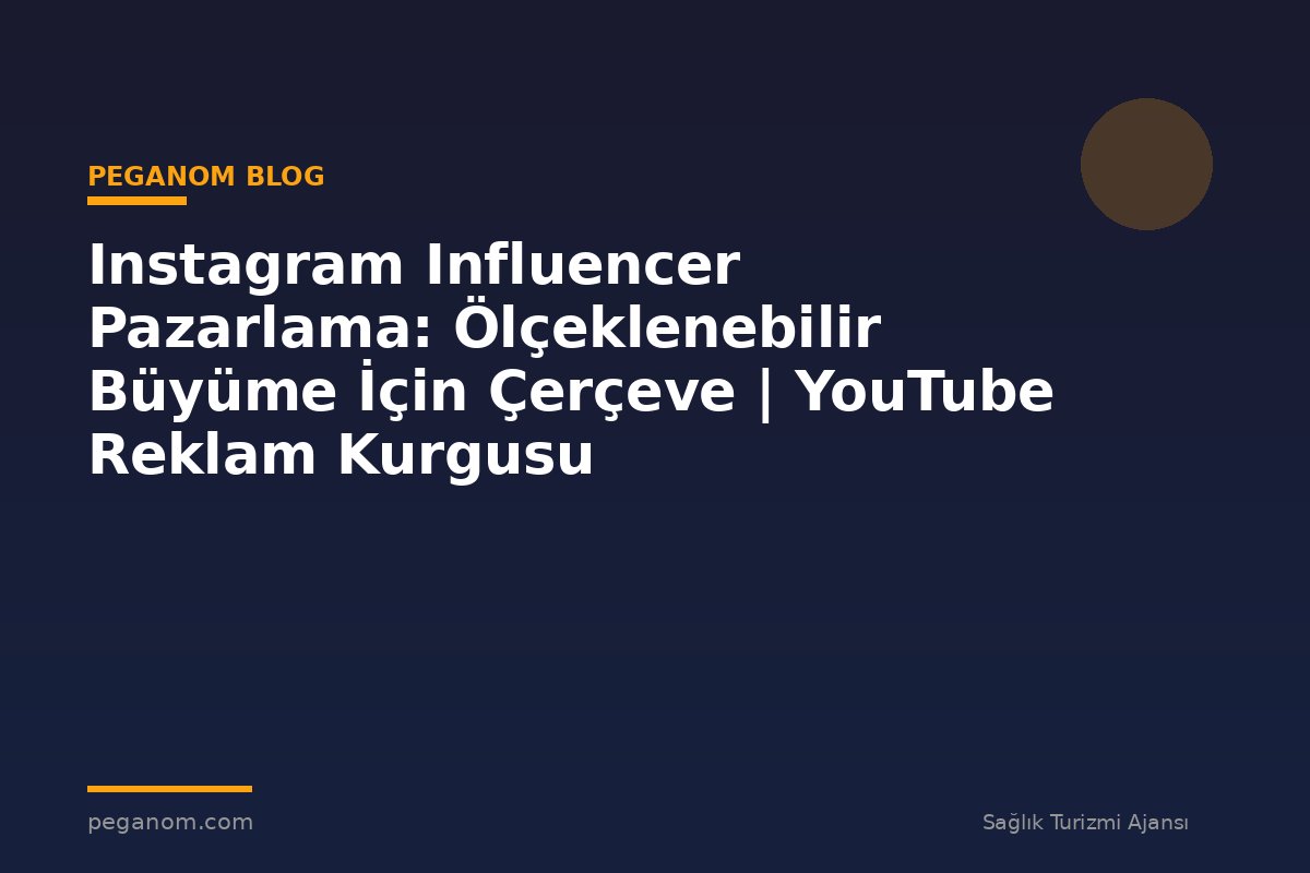 Instagram Influencer Pazarlama: Ölçeklenebilir Büyüme İçin Çerçeve | YouTube Reklam Kurgusu