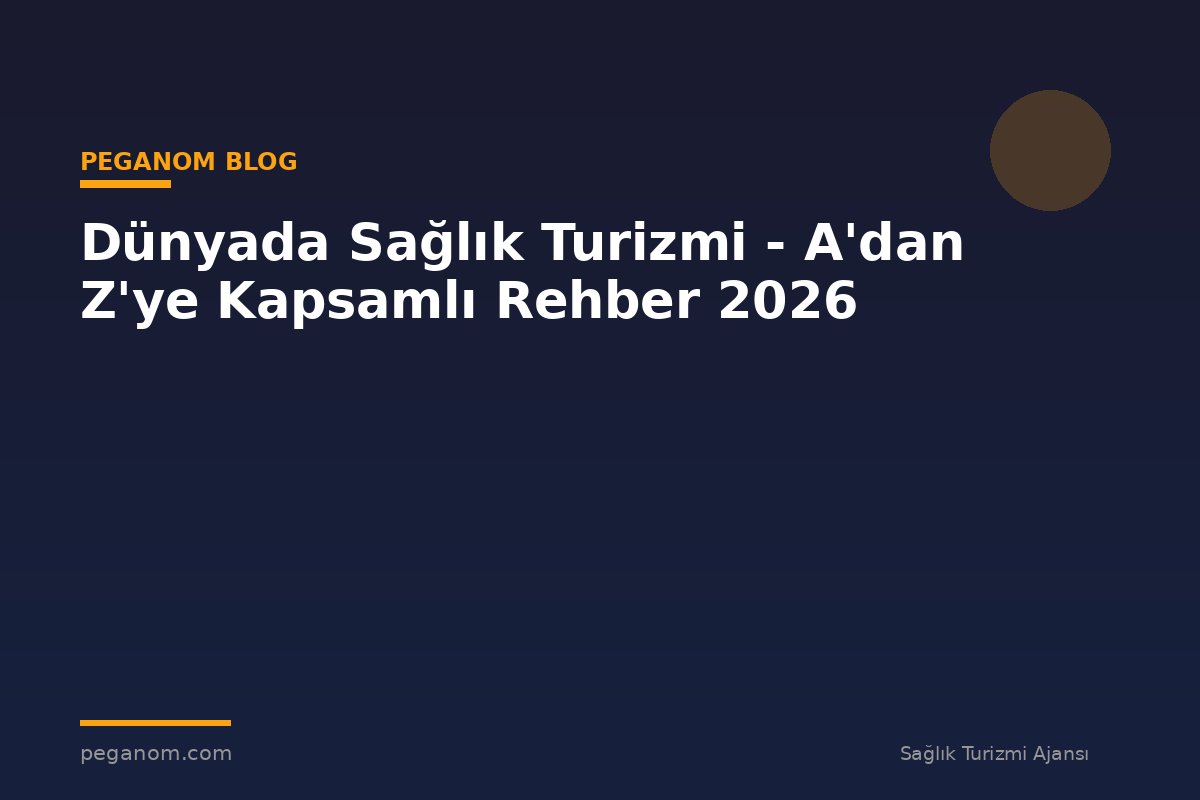 Dünyada Sağlık Turizmi - A'dan Z'ye Kapsamlı Rehber 2026