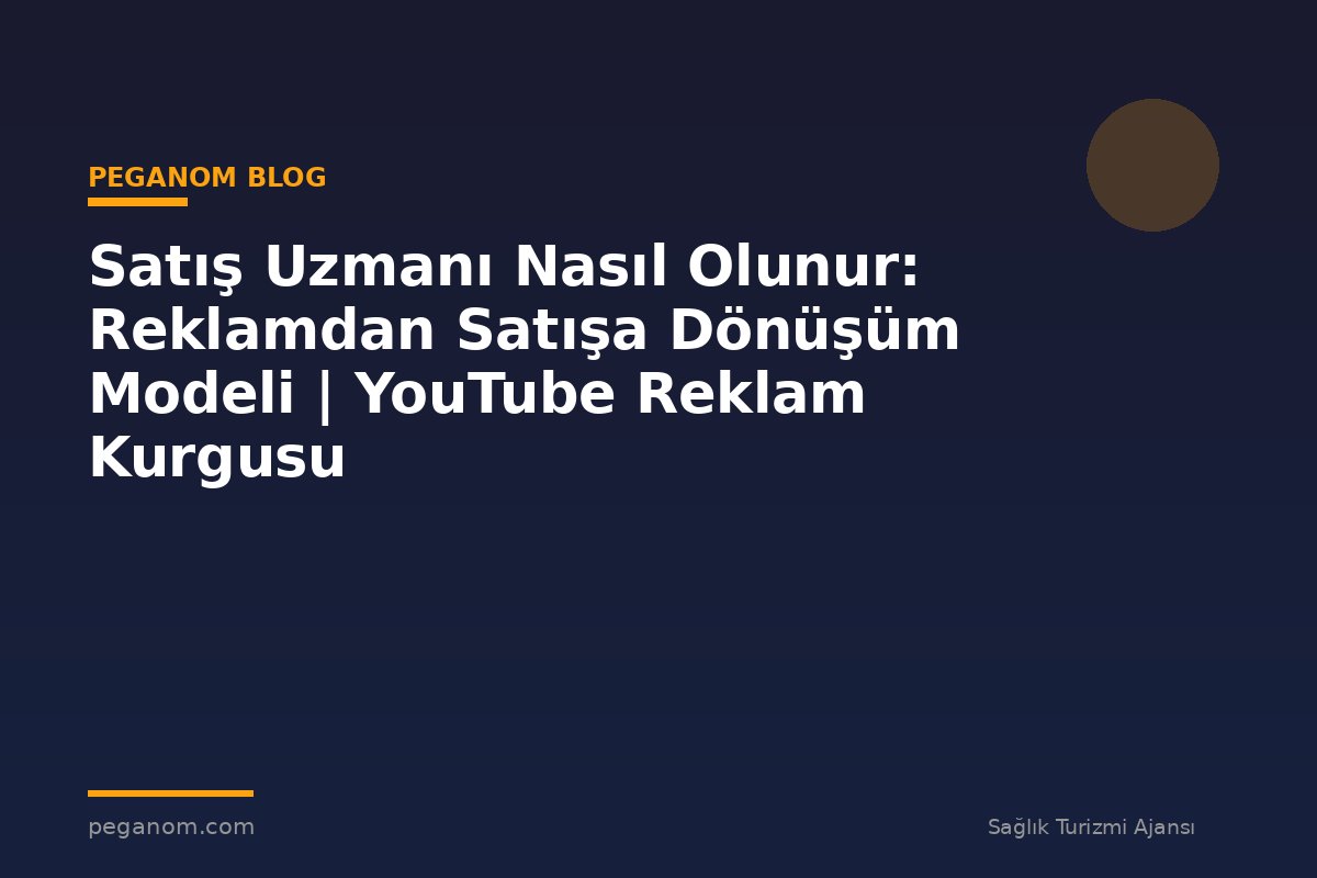 Satış Uzmanı Nasıl Olunur: Reklamdan Satışa Dönüşüm Modeli | YouTube Reklam Kurgusu