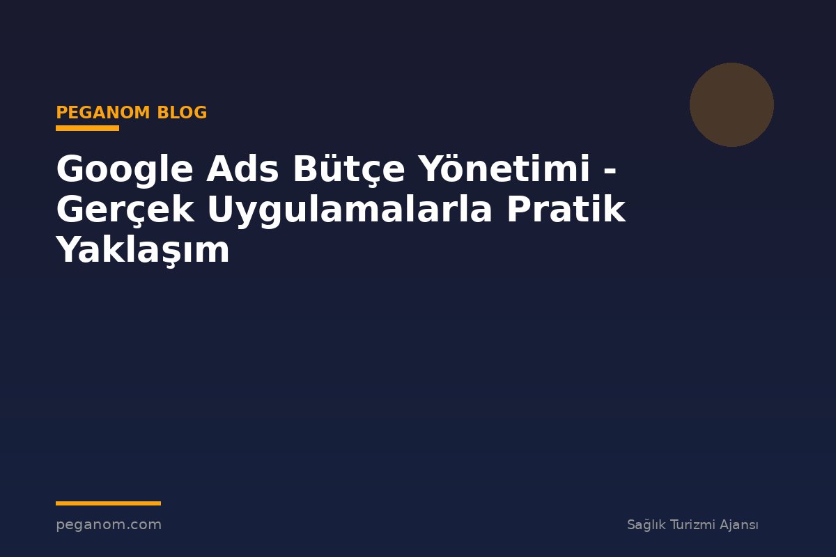 Google Ads Bütçe Yönetimi - Gerçek Uygulamalarla Pratik Yaklaşım