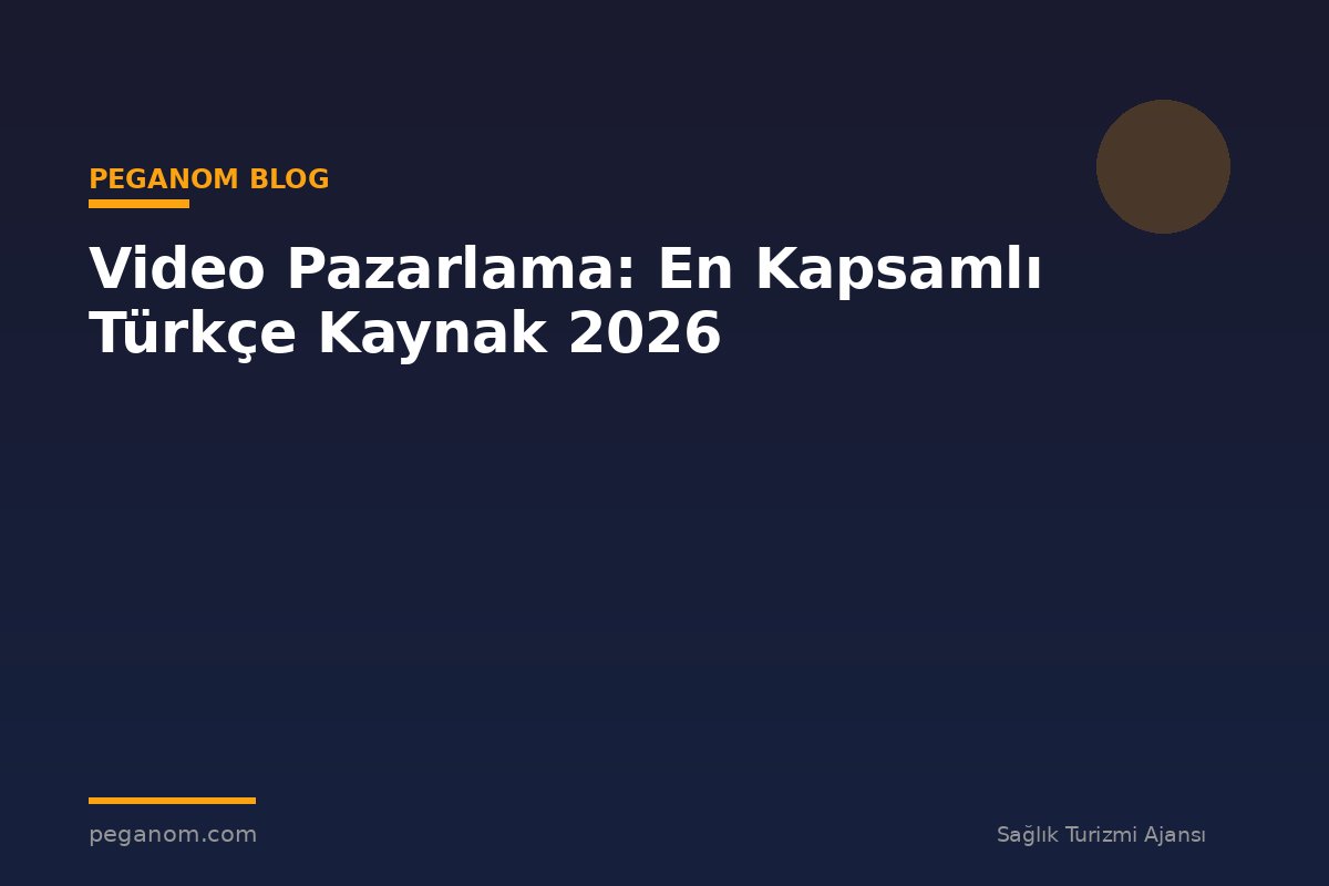 Video Pazarlama: En Kapsamlı Türkçe Kaynak 2026