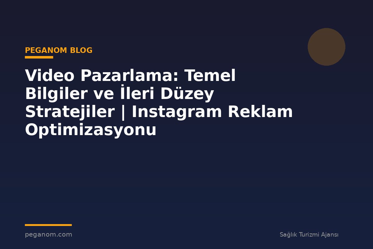 Video Pazarlama: Temel Bilgiler ve İleri Düzey Stratejiler | Instagram Reklam Optimizasyonu