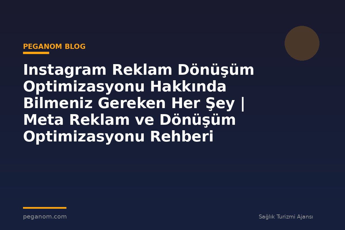 Instagram Reklam Dönüşüm Optimizasyonu Hakkında Bilmeniz Gereken Her Şey | Meta Reklam ve Dönüşüm Optimizasyonu Rehberi