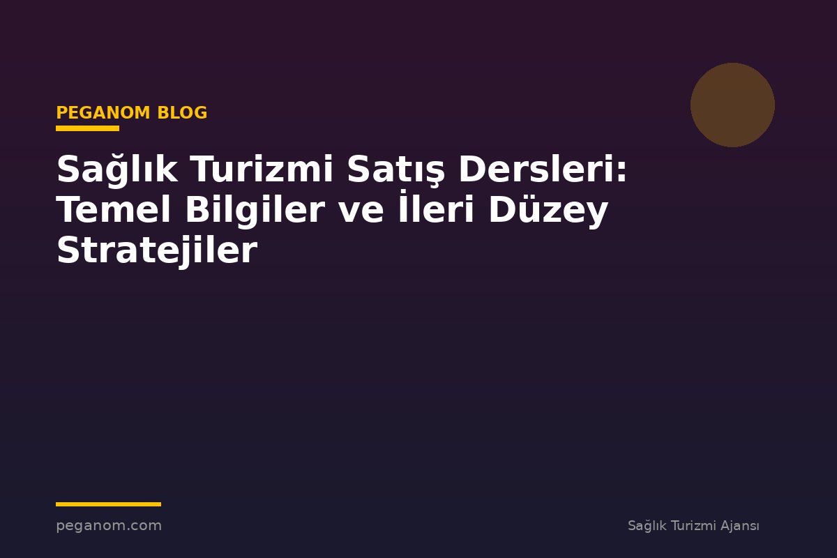 Sağlık Turizmi Satış Dersleri: Temel Bilgiler ve İleri Düzey Stratejiler